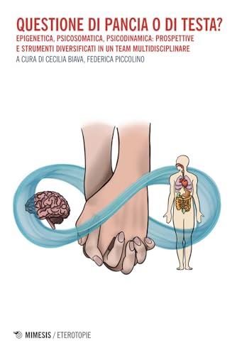 Questione di pancia o di testa? Epigenetica, psicosomatica, psicodinamica: prospettive e strumenti diversificati in un team multidisciplinare