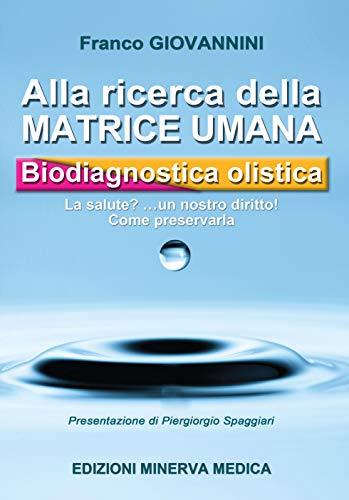 Minerva Alla ricerca della matrice umana. Biodiagnostica olistica. La salute? ...un nostro diritto! Come preservarla