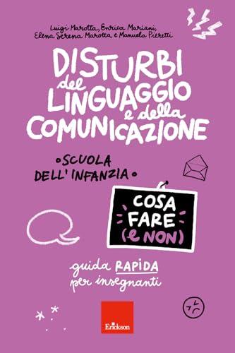 Disturbi del linguaggio e della comunicazione. Cosa fare (e non). Guida rapida per insegnanti. Scuola dell'infanzia