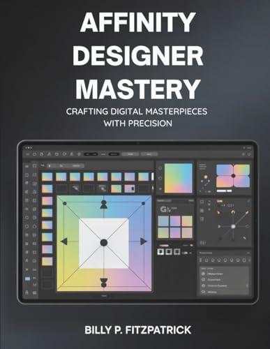 Affinity Designer Mastery: Crafting Digital Masterpieces with Precision