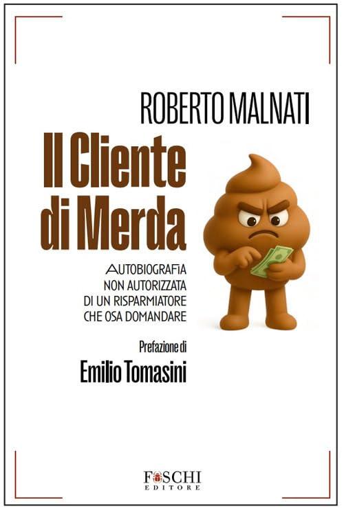 Il cliente di merda. Autobiografia non autorizzata di un risparmiatore che osa domandare