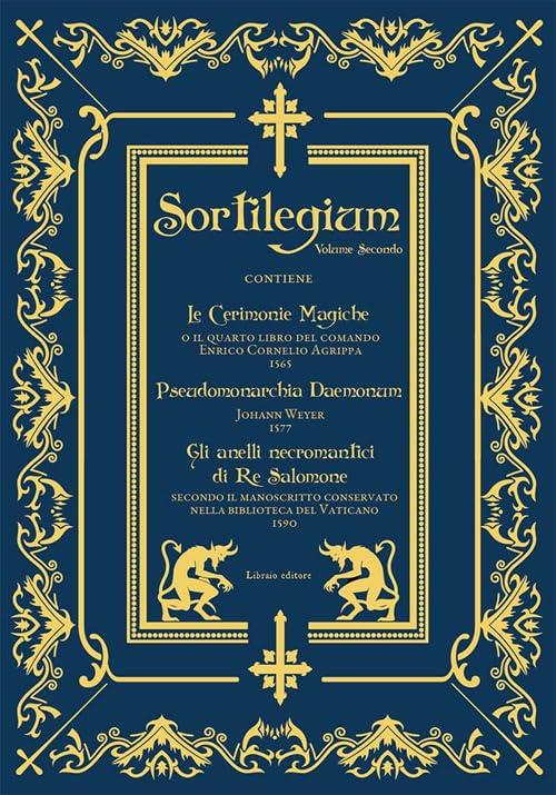 Sortilegium. Le cerimonie magiche (1565)-Pseudomonarchia Daemonum (1577)-Gli anelli necromantici di Re Salomone (1590) (Vol. 2)