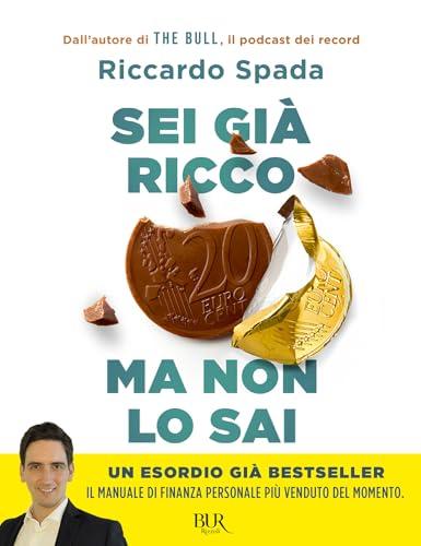 Sei già ricco ma non lo sai: Il manuale di finanza personale per risparmare e investire partendo da te
