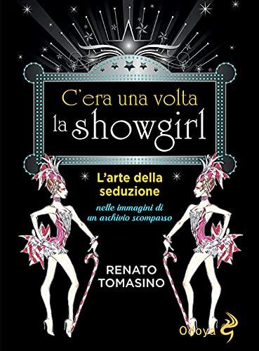 C'era una volta la showgirl. L'arte della seduzione nelle immagini di un archivio scomparso