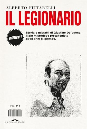 Il legionario: Storia e misfatti di Giustino De Vuono, il più misterioso protagonista degli anni di piombo