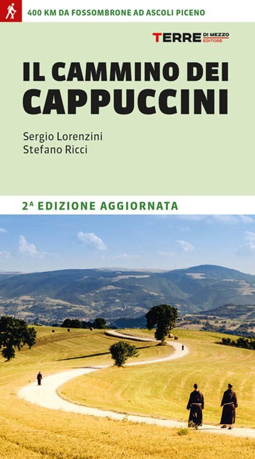 Il cammino dei cappuccini. 400 km da Fossombrone ad Ascoli Piceno
