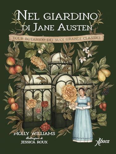 Nel giardino di Jane Austen. Tour botanico dei suoi grandi classici