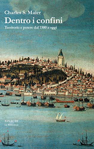 Dentro i confini: Territorio e potere dal 1500 a oggi (La biblioteca Vol. 48)