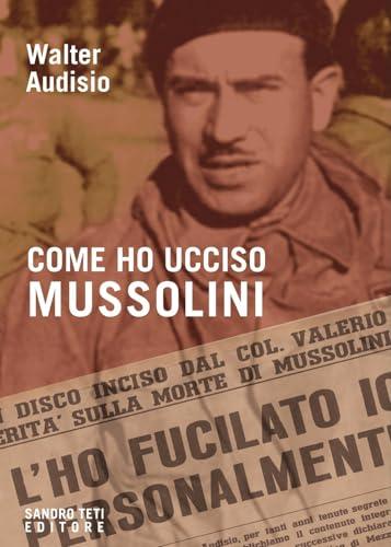 Come ho ucciso Mussolini