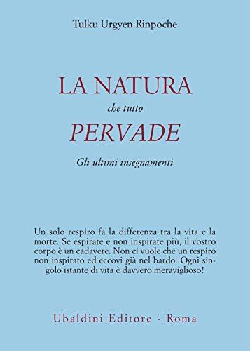 La natura che tutto pervade. Gli ultimi insegnamenti