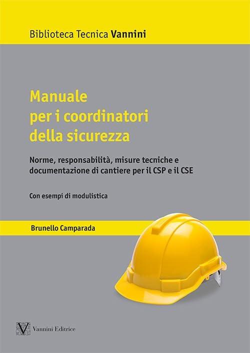Manuale per i coordinatori della sicurezza. Norme, responsabilità, misure tecniche e documentazione di cantiere per il CSP e il CSE