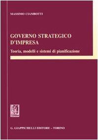 Governo strategico d'impresa. Teoria, modelli e sistemi di pianificazione