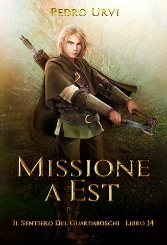 Missione a Est: (Il Sentiero del Guardaboschi Vol. 14)