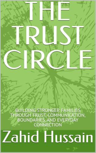 THE TRUST CIRCLE : BUILDING STRONGER FAMILIES THROUGH TRUST, COMMUNICATION, BOUNDARIES, AND EVERYDAY CONNECTION (English Edition)