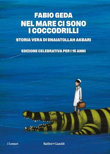 Nel mare ci sono i coccodrilli. Storia vera di Enaiatollah Akbari. Nuova ediz.