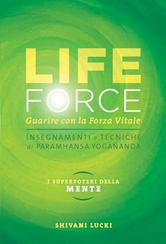 Life force. I super poteri della mente. Guarire con la forza vitale. Con Contenuto digitale per accesso online