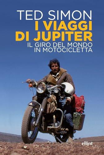 I viaggi di Jupiter. Il giro del mondo in motocicletta