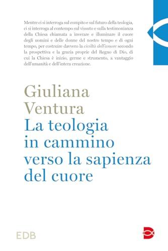 La teologia in cammino per la sapienza del cuore