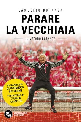 Parare la vecchiaia. Il metodo Boranga. Nuova ediz.