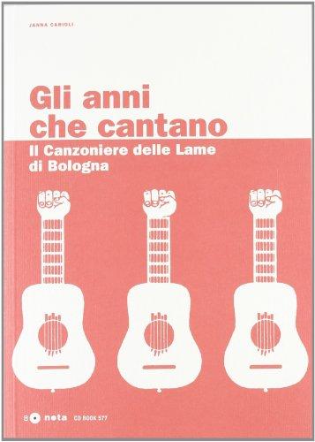 Gli anni che cantano. Il Canzoniere delle Lame di Bologna. Con CD Audio