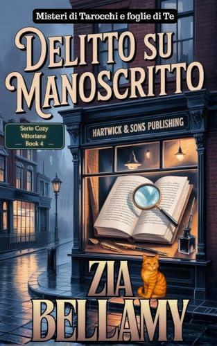 DELITTO SU MANOSCRITTO: Un Cozy Mystery Vittoriano (Un mistero tra tarocchi e foglie di tè - Italian Vol. 4)