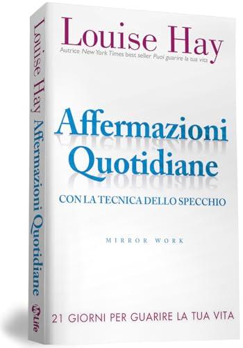 Affermazioni quotidiane. Con la tecnica dello specchio. 21 giorni per guarire la tua vita