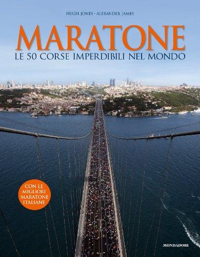 Maratone. Le 50 corse imperdibili nel mondo