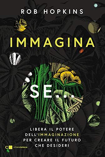 Immagina se...: Libera il potere dell’immaginazione per creare il futuro che desideri