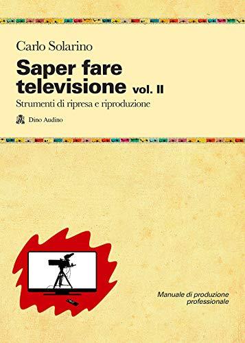 Saper fare televisione. Strumenti di ripresa e riproduzione (Vol. 2)
