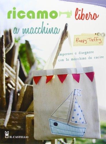 Ricamo libero a macchina. Ediz. illustrata