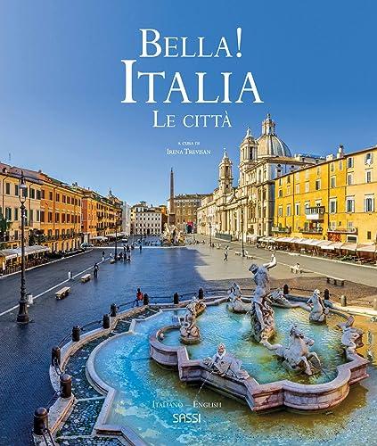 Bella! Italia. Le città. Ediz. italiana e inglese