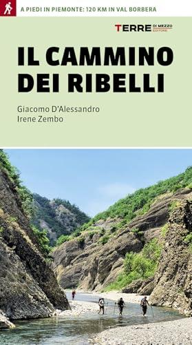 Il cammino dei ribelli. A piedi in Piemonte: 120 km in Val Borbera