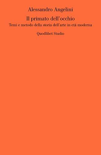 Il primato dell'occhio. Temi e metodo della storia dell'arte in età moderna