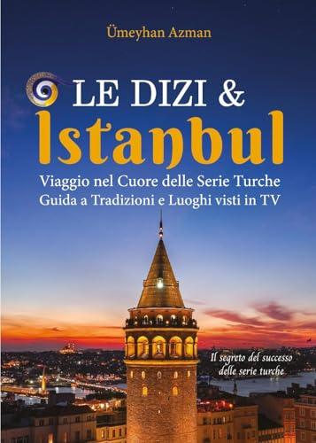 Le Dizi e Istanbul: Viaggio nel Cuore delle Serie Turche. Guida a Tradizioni e Luoghi visti in TV