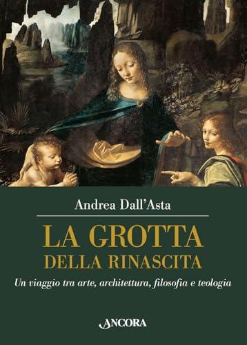 La grotta della rinascita. Un viaggio tra arte, architettura, filosofia e teologia