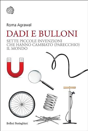 Dadi e bulloni: Sette piccole invenzioni che hanno cambiato (parecchio) il mondo