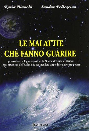Le malattie che fanno guarire. I programmi biologici speciali della nuova medicina Hamer