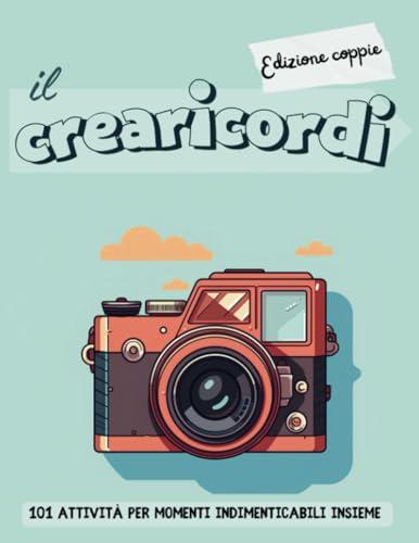Il crearicordi - Edizione coppie: 101 attività per momenti indimenticabili insieme
