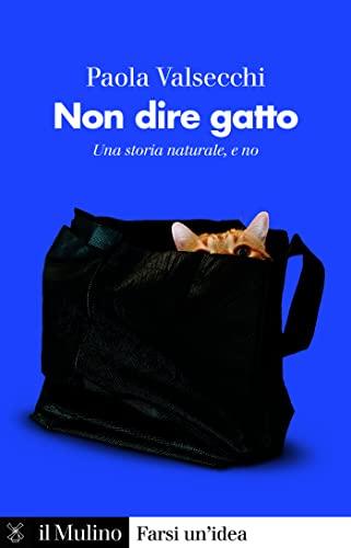 Non dire gatto: Una storia naturale, e non (Farsi un'idea)
