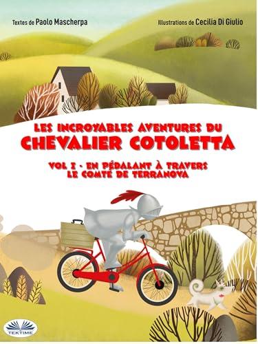 En Pédalant À Travers Le Comté De Terranova: Les Incroyables Aventures Du Chevalier Cotoletta. Vol. 1 (French Edition)