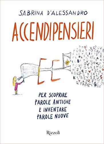 Accendipensieri: Per scoprire parole antiche e inventare parole nuove
