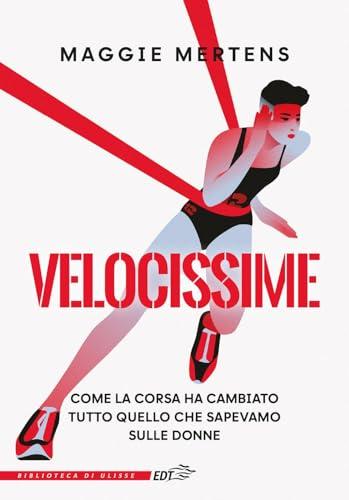Velocissime. Come la corsa ha cambiato tutto quello che sapevamo sulle donne
