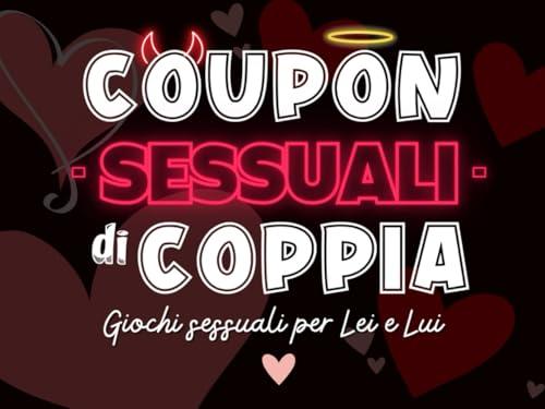 Coupon di Coppia: Giochi Sessuali per Lei e Lui. L’Idea Regalo HOT per Coppia, Fidanzata, Fidanzato e Festività Come San Valentino, Natale e anche Secret Santa!