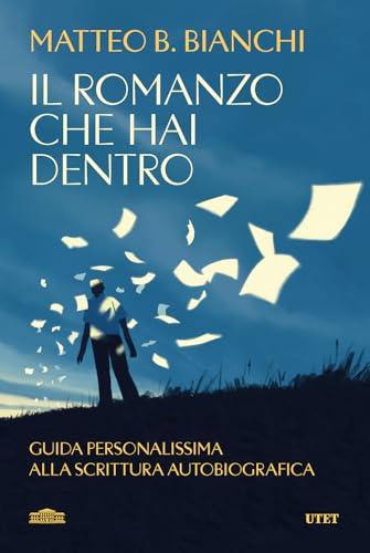 Il romanzo che hai dentro. Guida personalissima alla scrittura autobiografica