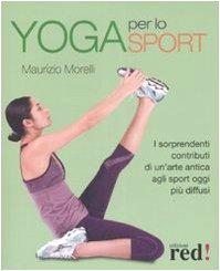 Yoga per lo sport. I sorprendenti contributi di un'arte antica agli sport oggi più diffusi. Ediz. illustrata