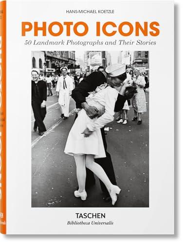 Photo Icons. La storia di 50 fotografie straordinarie