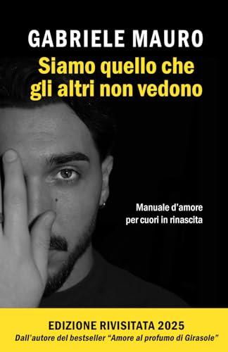 Siamo quello che gli altri non vedono: Manuale d'amore, riflessioni romantiche, aforismi e citazioni.