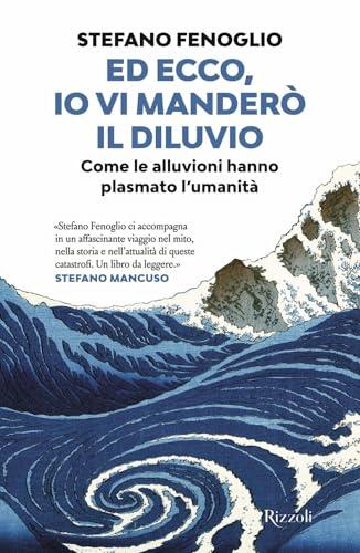 Ed ecco, io vi manderò il diluvio. Come le alluvioni hanno plasmato l'umanità