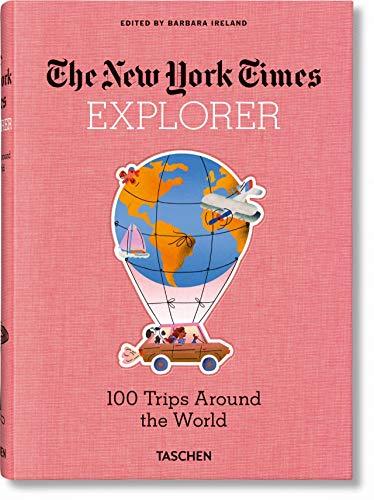 The New York Times Explorer. 100 dream trips around the world from the Algarve to Xian. Ediz. inglese