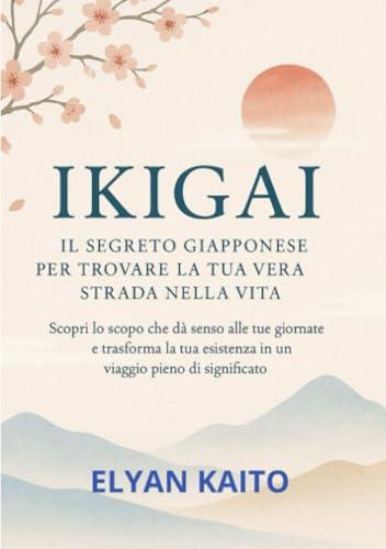 Ikigai (tradotto): Il Segreto Giapponese per Trovare la Tua Vera Strada nella Vita
